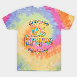 Be Brave Colorful Quote T-Shirt